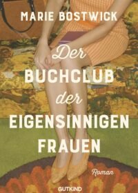 Cover Der Buchclub der eigensinnigen Frauen von Marie Bostwick